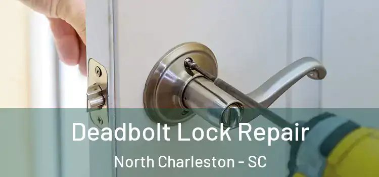  Deadbolt Lock Repair North Charleston - SC