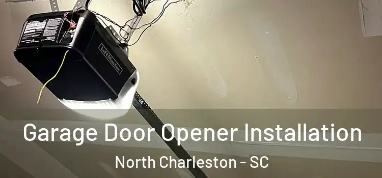  Garage Door Opener Installation North Charleston - SC