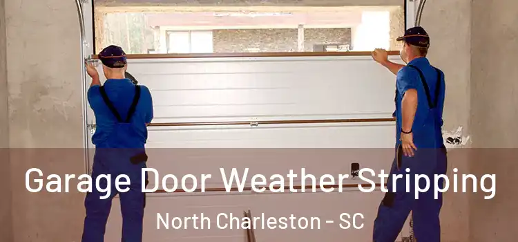  Garage Door Weather Stripping North Charleston - SC