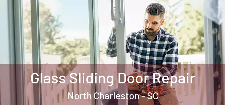  Glass Sliding Door Repair North Charleston - SC