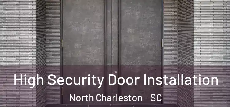 High Security Door Installation North Charleston - SC