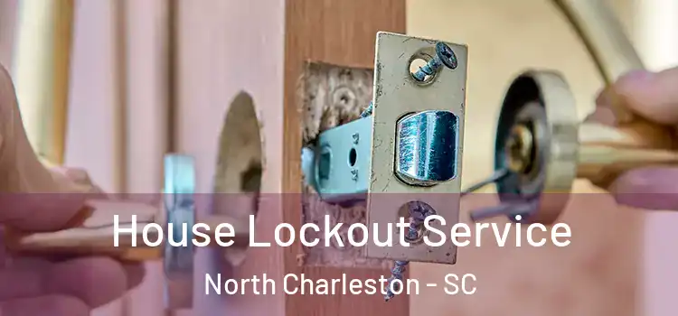  House Lockout Service North Charleston - SC