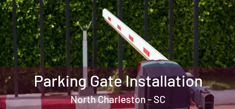  Parking Gate Installation North Charleston - SC