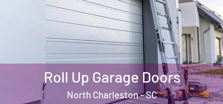  Roll Up Garage Doors North Charleston - SC